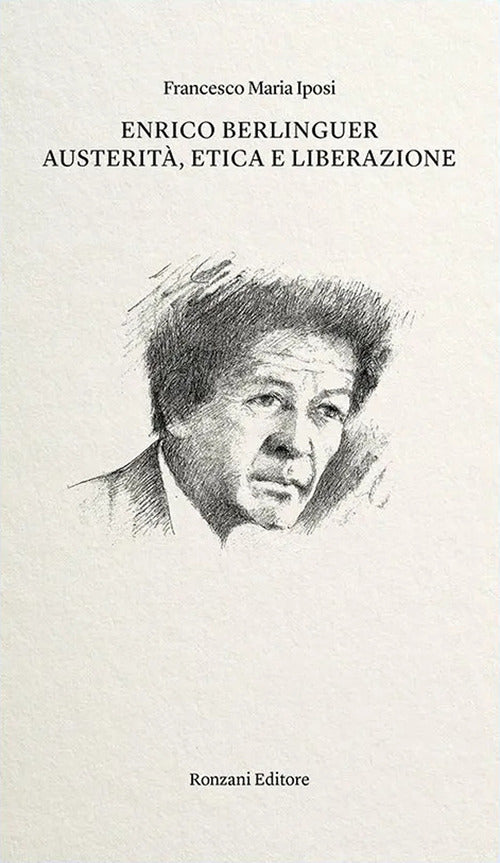 Enrico Berlinguer. Austerit, etica e liberazione