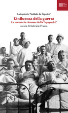 L'influenza della guerra. La memoria rimossa della spagnola