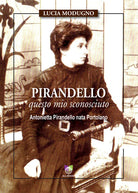 Cover of Pirandello questo mio sconosciuto. Antonietta Pirandello nata Portolano