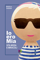 Cover of Io ero Mia. Vita moda e miracoli