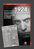 1924 anatomia di un omicidio. Come si uccide la libert di stampa