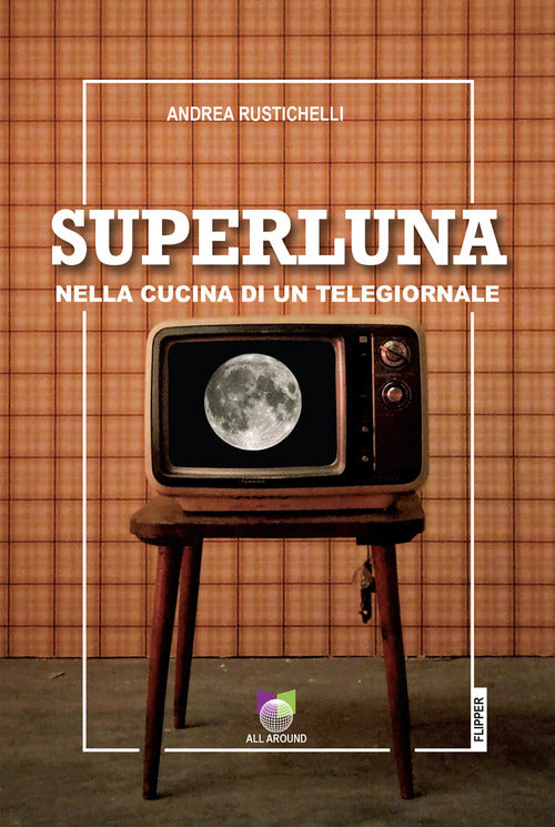 Superluna. Nella cucina di un telegiornale