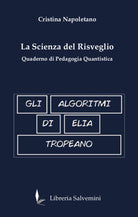 Cover of algoritmi di Elia Tropeano. La scienza del risveglio. Quaderno di pedagogia quantistica