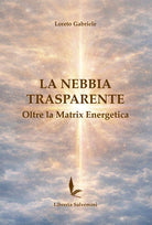 La nebbia trasparente. Oltre la matrix energetica