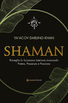 Cover of Shaman. Risveglia lo sciamano interiore invocando potere, presenza e passione