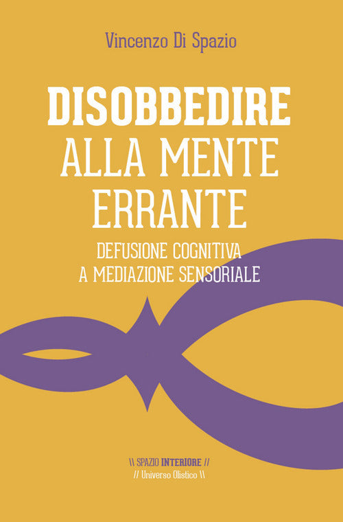 Cover of Disobbedire alla mente errante. Defusione cognitiva a mediazione sensoriale