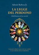 Cover of legge del perdono. Riabilitazione di un suicida. Viaggio spirituale con le guide e gli Orixás dell’umbanda