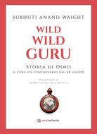Cover of Wild wild guru. Storia di Osho. Il guru più controverso del XX secolo