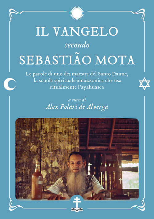 Il Vangelo secondo Sebastio Mota. Le parole di uno dei maestri del Santo Daime, la scuola spirituale amazzonica che usa ritualmente l'ayahuasca. Testo portoghese a fronte
