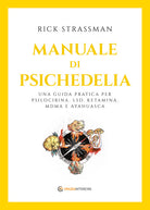 Cover of Manuale di psichedelia. Una guida pratica per psilocibina, LSD, ketamina, MDMA e ayahuasca