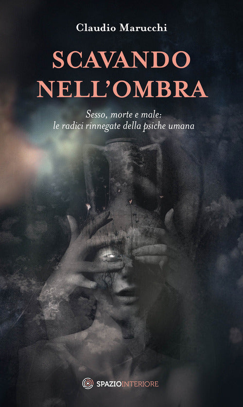 Cover of Scavando nell'ombra. Sesso, morte e male: le radici rinnegate della psiche umana