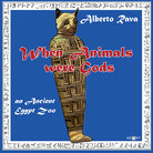 Cover of When animals were gods. An ancient Egypt zoo