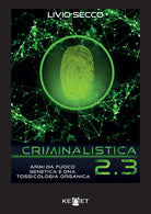 Cover of Criminalistica 2.3 Armi da fuoco, genetica e DNA. Tossicologia organica