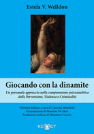 Cover of Giocando con la dinamite. Un personale approccio nella comprensione psicoanalitica della perversione, violenza e criminalità