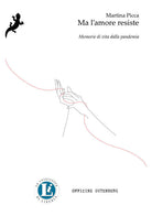 Cover of Ma l'amore resiste. Memorie di vita dalla pandemia