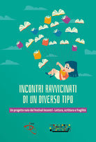 Cover of Incontri ravvicinati di un diverso tipo. Un progetto nato dal Festival Incontri-Lettura, scrittura e fragilità