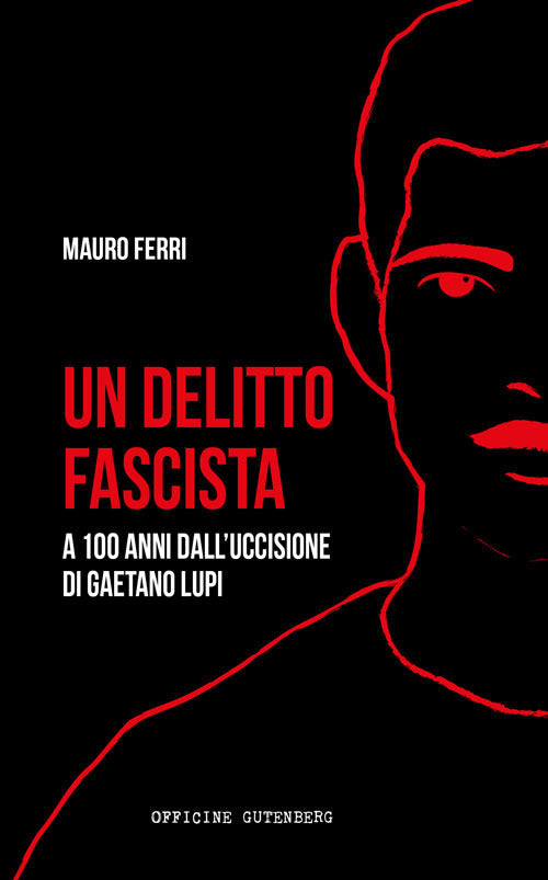 Cover of delitto fascista. A 100 anni dall'uccisione di Gaetano Lupi