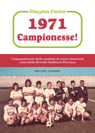 Cover of 1971: campionesse! Cinquantennale dello scudetto di calcio femminile vinto dalla Brevetti Gabbiani Piacenza