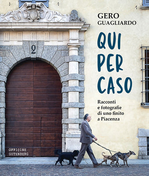 Cover of Qui per caso. Racconti e fotografie di uno finito a Piacenza