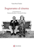 Cover of Sognavamo al cinema. Conversazioni con Francesca Boschiero e Giovanni B. Gifuni