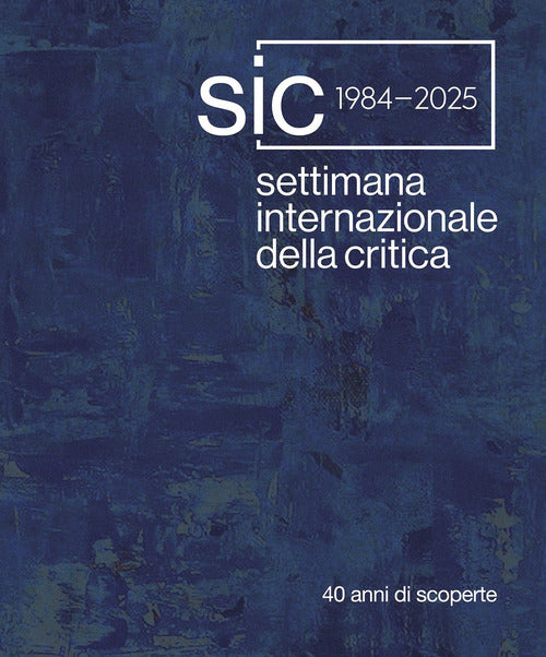 Settimana Internazionale della Critica. 40 anni di scoperte. Ediz. italiana e inglese