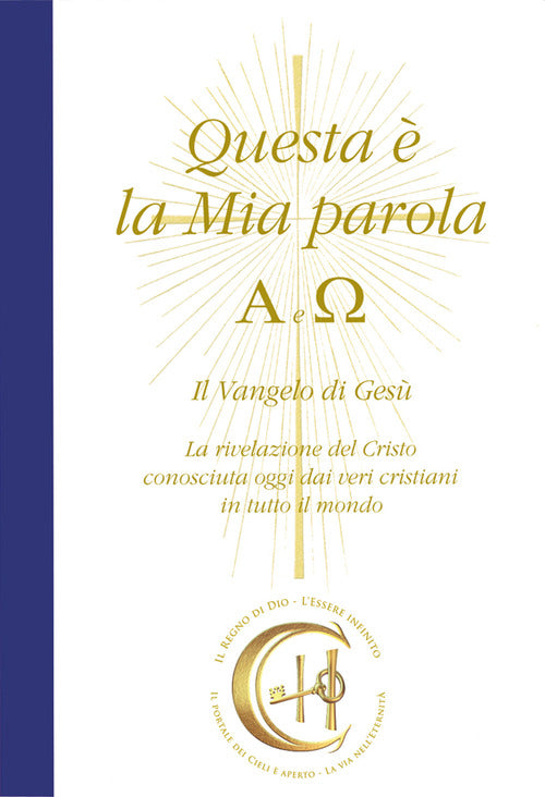 Cover of Questa è la mia parola. Alfa e Omega. Il Vangelo di Gesù. La rivelazione del Cristo conosciuta ormai dai veri cristiani in tutto il mondo