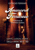 Cover of Amarcord ferrarese. Gente, luoghi, storie degli anni '40 e '50