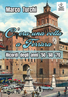 Cover of C'era una volta a Ferrara. Ricordi degli anni '50 '60 '70
