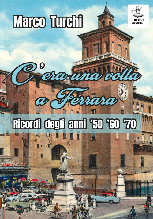 Cover of C'era una volta a Ferrara. Ricordi degli anni '50 '60 '70