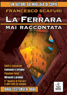 Cover of Ferrara mai raccontata. Dagli Estensi a oggi