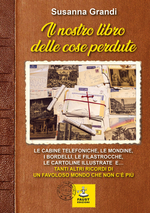 Cover of nostro libro delle cose perdute. Le cabine telefoniche, le mondine, i bordelli, le filastrocche, le cartoline illustrate e... tanti altri ricordi di un favoloso mondo che non c'è più