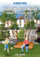 I giardini della Mutua. Romanzo di un luogo magico