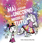 Mai lasciare che un unicorno indossi un tut!