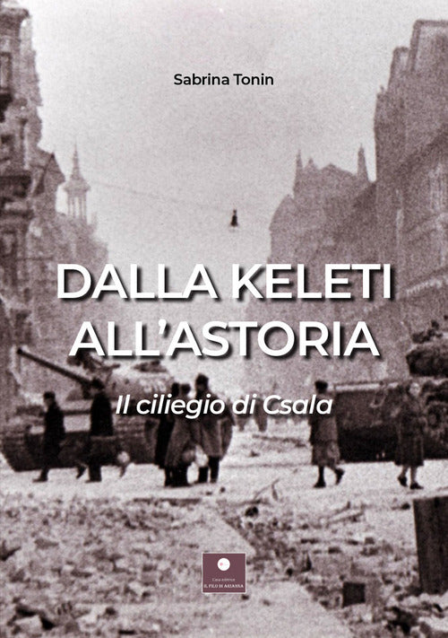 Cover of Dalla Keleti all'Astoria. Il ciliegio di Csala