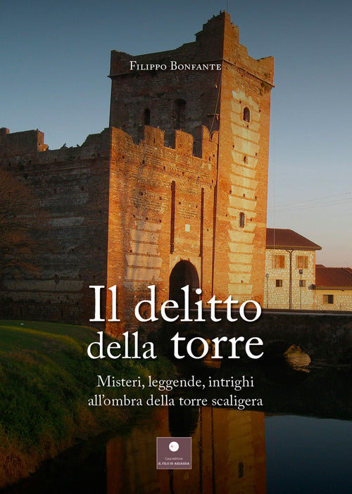 Cover of delitto della torre. Misteri, leggende, intrighi all'ombra della torre scaligera