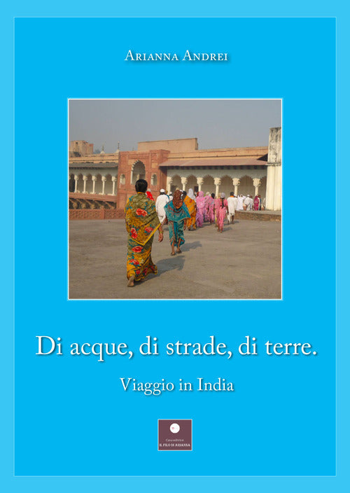 Cover of Di acque, di strade, di terre. Viaggio in India