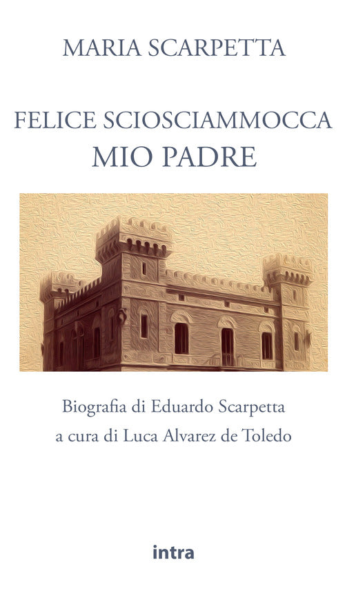 Cover of Felice Sciosciammocca mio padre. Biografia di Eduardo Scarpetta