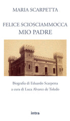 Cover of Felice Sciosciammocca mio padre. Biografia di Eduardo Scarpetta