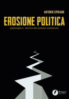 Cover of Erosione politica. Patologie e derive del potere costituito