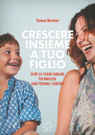 Cover of Crescere insieme a tuo figlio. Oltre gli schemi familiari per rinascere come persona e genitore