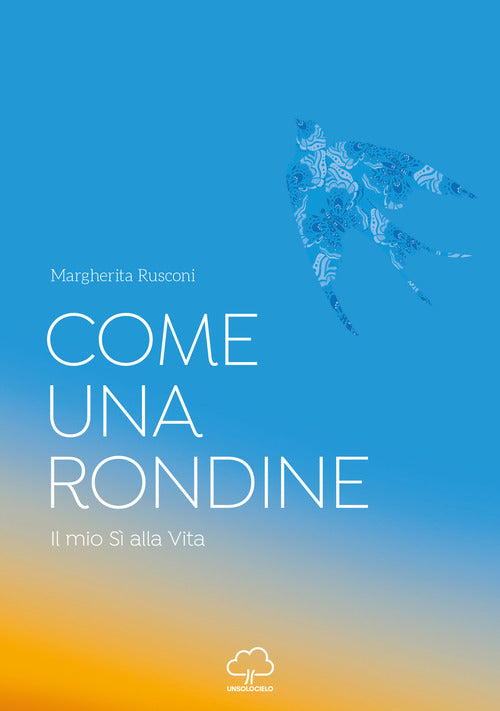 Cover of Come una rondine. Il mio sì alla vita