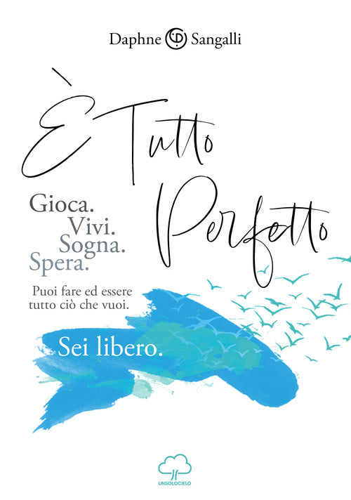 Cover of È tutto perfetto. Puoi fare ed essere tutto ciò che vuoi. Sei libero