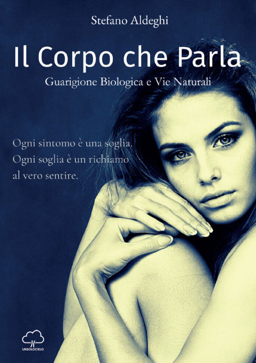 Il corpo che parla. Guarigione biologica e vie naturali