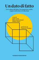 Cover of dato di fatto. Uso e abuso del dato. Un viaggio tra realtà, rappresentazione ed emozione