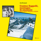 Cover of Cosimo Zappelli, montagne di emozioni. Guida alpina, fotografo, scrittore