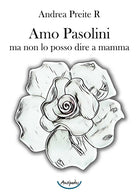 Cover of Amo Pasolini, ma non lo posso dire a mamma