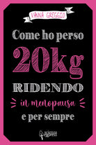 Cover of Come ho perso 20 kg ridendo e per sempre in menopausa