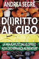 Cover of D(i)ritto al cibo. Spreco, dintorni, contorni e... canzoni