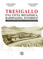 Tresigallo una citt metafisica, razionalista, futurista? La rivoluzione urbanistica di Edmondo Rossoni