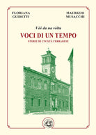 Voci di un tempo. Storie di civilt ferrarese
